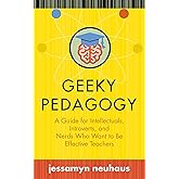 Geeky Pedagogy: A Guide for Intellectuals, Introverts, and Nerds Who Want to Be Effective Teachers (Teaching and Learning in Higher Education)