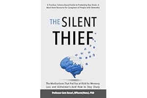 The Silent Thief: The Medications That Put You at Risk for Memory Loss and Alzheimer’s—And How to Stay Sharp: A must-have res