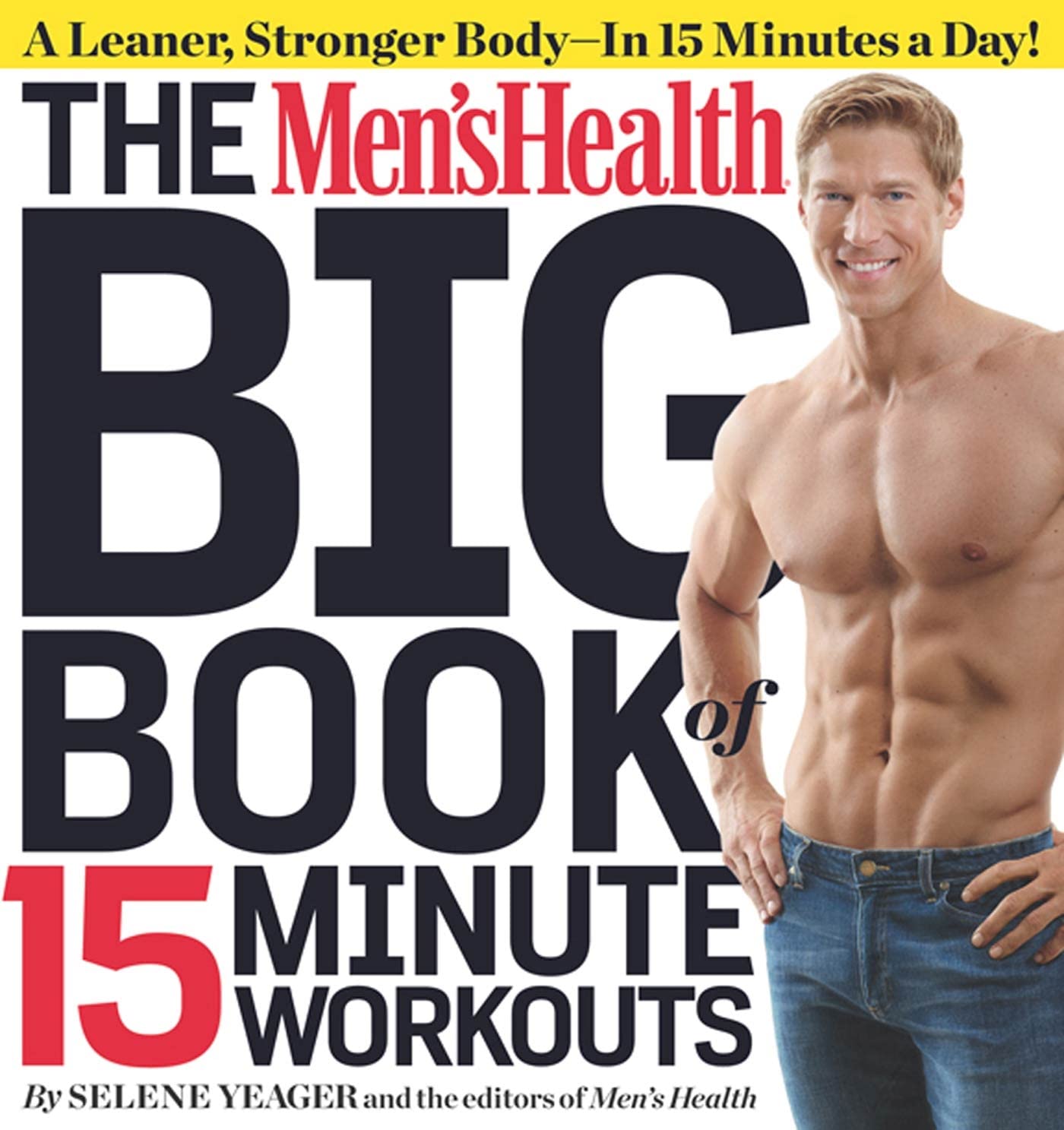 Men S Health Big Book Of 15 Minute Workouts The A Leaner Stronger Body In 15 Minutes A Day Amazon Co Uk Yeager Selene 9781609617356 Books
