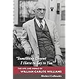 "Something Urgent I Have to Say to You": The Life and Works of William Carlos Williams