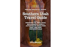 Southern Utah Travel Guide: Discover the Best Local Restaurants, Hikes and Activities to Make Your Visit the Most Unforgettable
