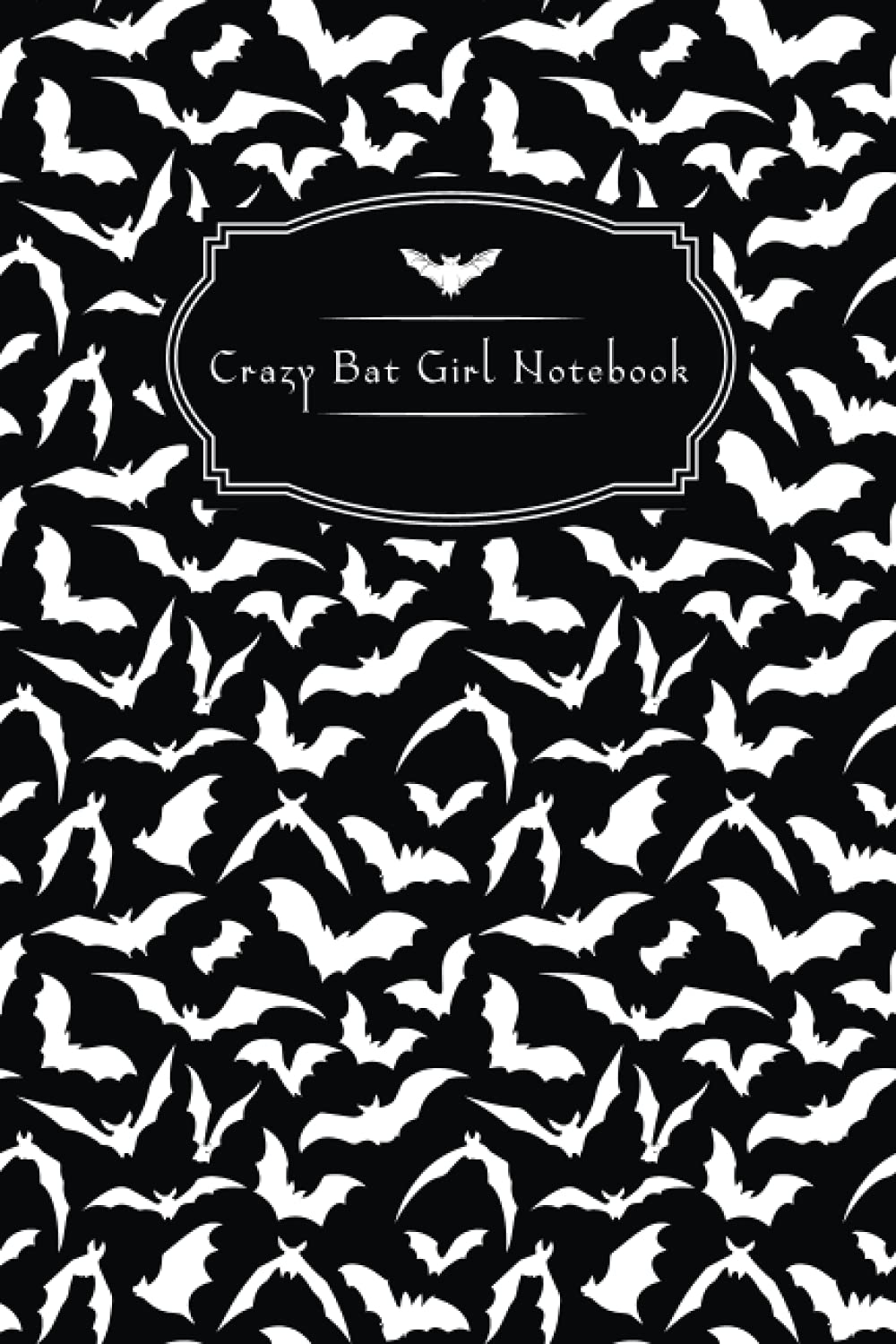 Crazy Bat Girl Notebook: Bats Notebook, Journal For Witches girls, Pagans And a Present For Wiccans And Gothics, Blank Lined Diary Notebook, 120 Pages, 6"x9" Soft Cover, Matte Finish