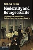 Modernity and Bourgeois Life: Society, Politics, and Culture in England, France and Germany since 1750
