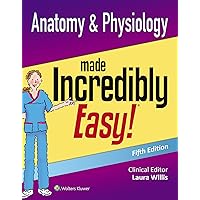 Anatomy & Physiology Made Incredibly Easy (Incredibly Easy! Series®)