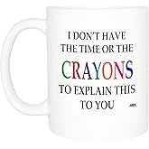 Rogue River Tactical Funny Sarcastic Coffee Mug - I Don't Have the Time or The Crayons to Explain This to You Mug, 11 Oz, White