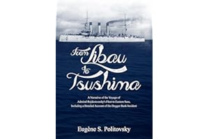 From Libau to Tsushima: A Narrative of the Voyage of Admiral Rojdestvensky's Fleet to Eastern Seas, Including a Detailed Acco