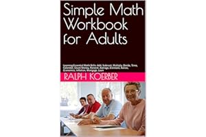 Simple Math Workbook for Adults: Learning Essential Math Skills: Add, Subtract, Multiply, Divide, Time, Calendar, Count Money