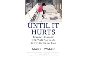 Until It Hurts: America's Obsession with Youth Sports and How It Harms Our Kids