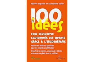 100 idées pour développer l'autonomie des enfants grâce à l'ergothérapie: Relever les défis du quotidien pour les enfants en 