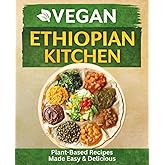 Ethiopian Vegan Kitchen: Plant-Based Ethiopian Cooking Made Easy and Delicious (The Plant-Based Health System)