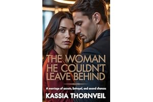 The Woman He Couldn’t Leave Behind: A Marriage of Secrets, Betrayal, and Second Chances