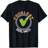 Problem Solved T-Shirt for Problem Solver T-Shirt