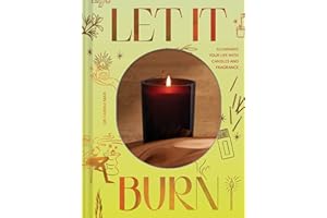 Let It Burn: Illuminate Your Life with Candles and Fragrance