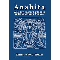 Anahita: Ancient Persian Goddess and Zoroastrian Yazata