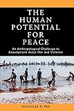 The Human Potential for Peace: An Anthropological Challenge to Assumptions about War and Violence