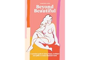 Beyond Beautiful: A Practical Guide to Being Happy, Confident, and You in a Looks-Obsessed World