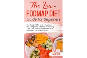 The Low FODMAP Diet Guide for Beginners: The Blueprint for Improving Your IBS & Digestive Disorder & Building Your Own Person