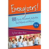 Energizers!: 88 Quick Movement Activities That Refresh and Refocus, K-6