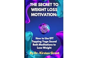 The Secret to Weight Loss Motivation: How to Use EFT Tapping Yoga Sound Bath Meditations to Lose Weight