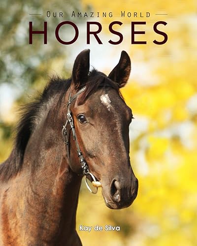Download Horses: Amazing Pictures & Fun Facts on Animals in Nature PDF