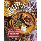SOUPified: Soups Inspired by Your Favorite Dishes: 31 Innovative Recipes That Ditch the Dish and Embrace the Bowl