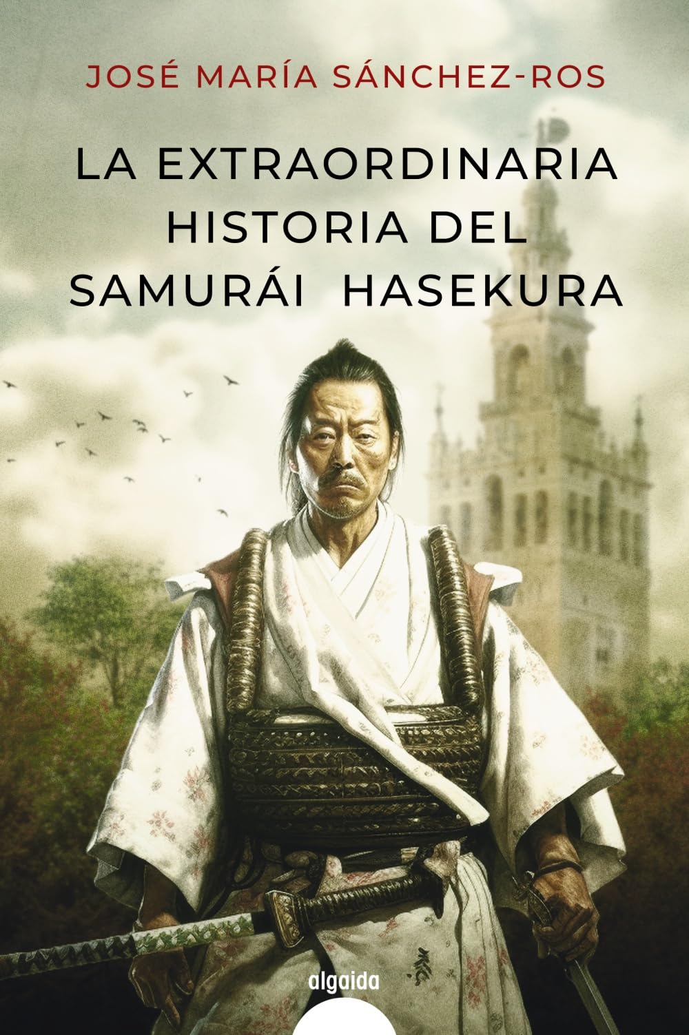 Portada de La extraordinaria historia del samurai Hasekura (ALGAIDA LITERARIA - ALGAIDA HISTÓRICA)