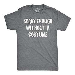 Mens Scary Enough Without a Costume Funny T Shirts