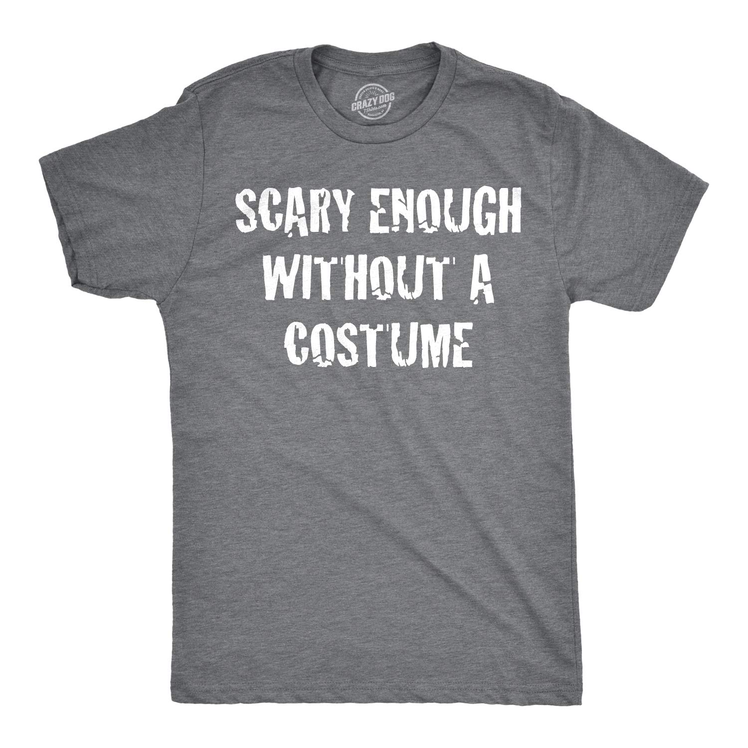 Mens Scary Enough Without a Costume Funny T Shirts