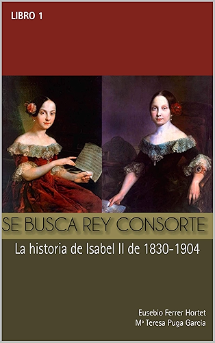 Download SE BUSCA REY CONSORTE. Isabel II: La historia de Isabel II de 1830 a 1904 (Biografías Históricas nº 1) (Spanish Edition) PDF