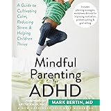Mindful Parenting for ADHD: A Guide to Cultivating Calm, Reducing Stress, and Helping Children Thrive (A New Harbinger Self-H