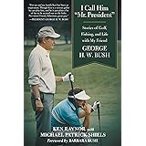 I Call Him "Mr. President": Stories of Golf, Fishing, and Life with My Friend George H. W. Bush