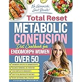 Total Reset Metabolic Confusion Diet Cookbook for Endomorph Women Over 50: Targeted Recipes to Burn Fat, Balance Hormones, and Boost Energy for Women Embracing Wellness After 50 – 49-Day Plan Inside