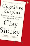 Cognitive Surplus: Creativity and Generosity in a Connected Age