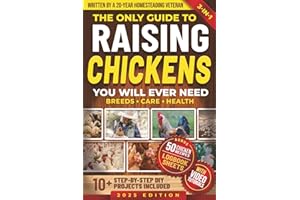 The Only Guide to Raising Chickens You Will Ever Need: Simple and Proven Methods to Raise Backyard Chickens for Beginners & Experienced Keepers While ... Eggs Year-Round (Mastering Homestead Animals)