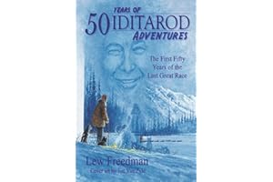 50 Years of Iditarod Adventures: The First Fifty Years of the Last Great Race