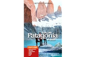 Explore Patagonia in 2025: Discover the Untamed Beauty of Glaciers and Torres del Paine: Top Sights, Hiking Trails, Wildlife Encounters, Where to Stay, and What to Eat (Betty G. Coffman)