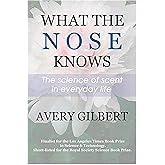 What the Nose Knows: The Science of Scent in Everyday Life