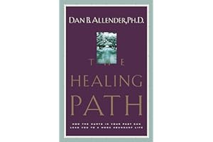 The Healing Path: How the Hurts in Your Past Can Lead You to a More Abundant Life