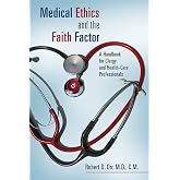Medical Ethics and the Faith Factor: A Handbook for Clergy and Health-Care Professionals (Critical Issues in Bioethics (CIB))