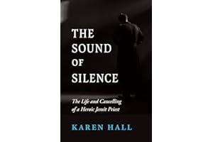 The Sound of Silence: The Life and Cancelling of a Heroic Jesuit Priest