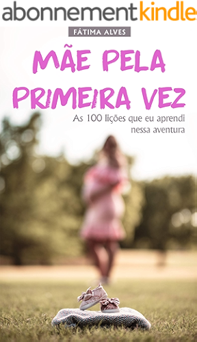 Download Mãe pela primeira vez: As 100 lições que eu aprendi nessa aventura (A Minha Gravidez Livro 2) (Portuguese Edition) PDF