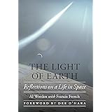 The Light of Earth: Reflections on a Life in Space (Outward Odyssey: A People's History of Spaceflight)