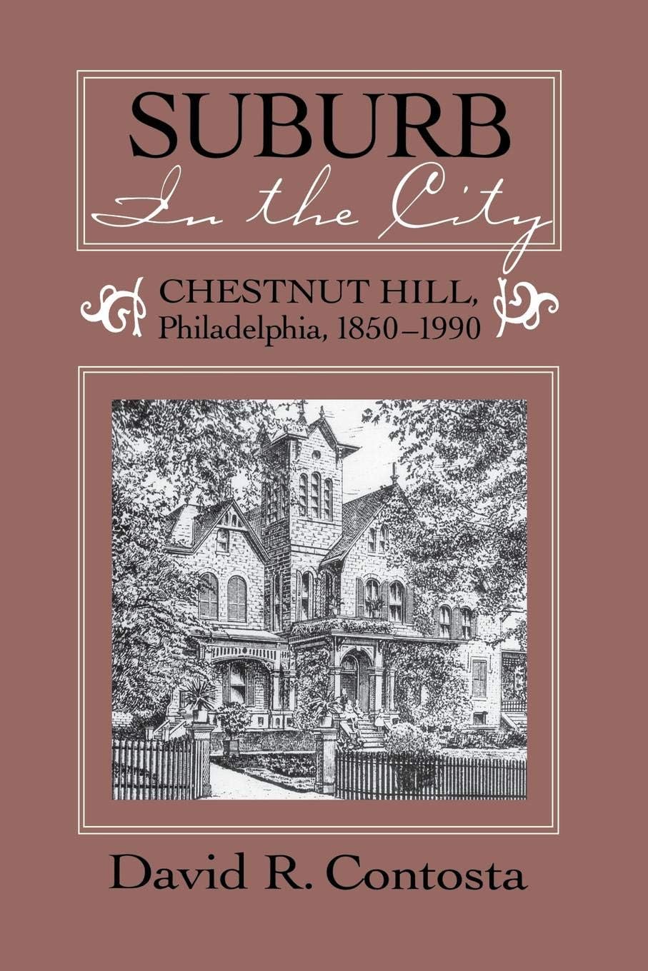 SUBURB IN THE CITY: Chestnut Hill, Philadelphia, 1850-1990 (URBAN LIFE & URBAN LANDSCAPE)
