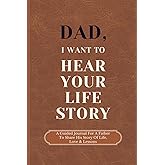 Dad, I Want to Hear Your Life Story: A Guided Journal for Father to Share His Life, Love, and Lessons
