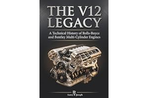 THE V12 LEGACY: A Technical History of Rolls-Royce and Bentley Multi-Cylinder Engines