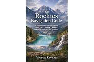 The Rockies Navigation Code: A Structured Travel Guide to Banff, Jasper, Lake Louise & Canmore with Smart Timing and Real Iti