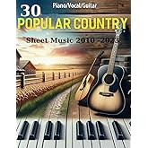 30 Popular Country Sheet Music 2010 - 2023: Collection of Popular Country Songs for Piano, Vocal, Guitar