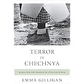 Terror in Chechnya: Russia and the Tragedy of Civilians in War (Human Rights and Crimes against Humanity)