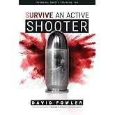 SURVIVE An Active Shooter: Awareness, Preparedness, and Response for Extreme Violence
