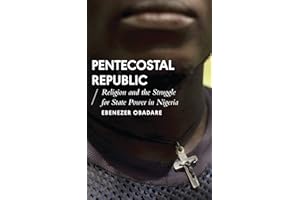 Pentecostal Republic: Religion and the Struggle for State Power in Nigeria (African Arguments)
